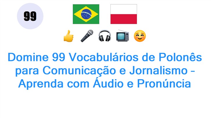 Domine 99 Vocabulários de Polonês para Comunicação e Jornalismo – Aprenda com Áudio e Pronúncia